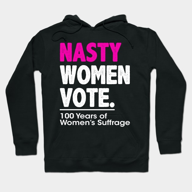 Nasty Women Vote Suffrage Centennial 19th Amendment Hoodie by wonderws